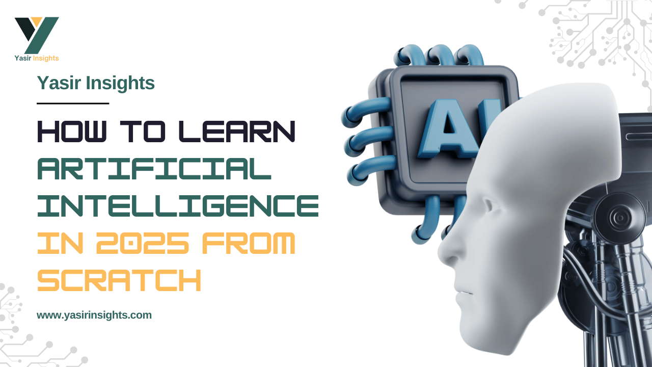 How to Learn Artificial Intelligence in 2025 From Scratch