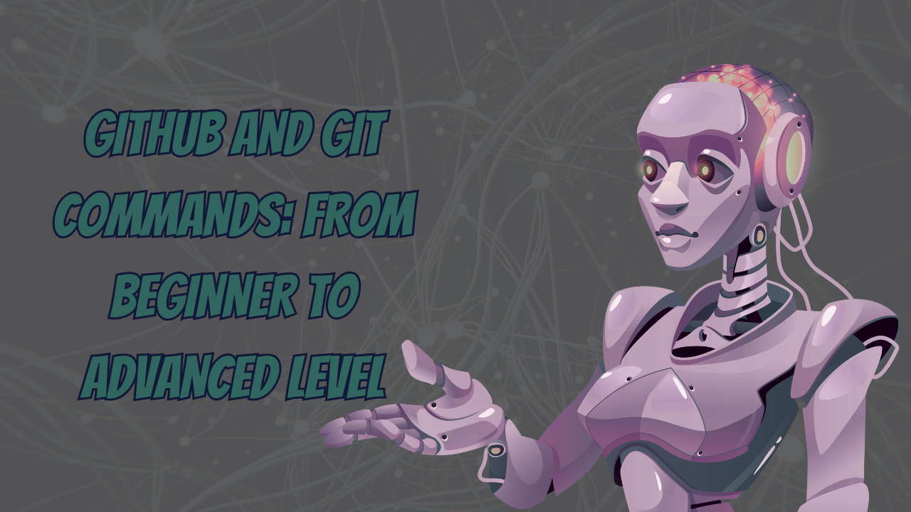 GitHub and Git Commands: From Beginner to Advanced Level