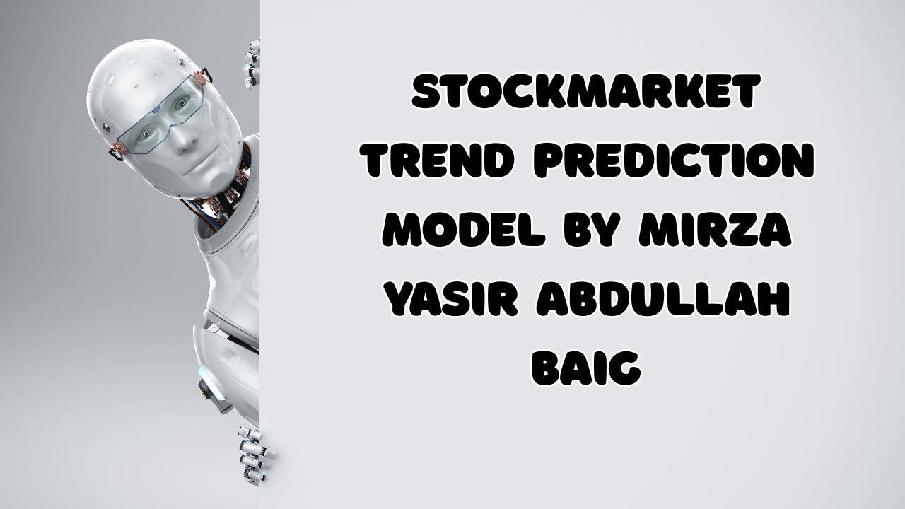 StockMarket Trend Prediction Model By Mirza Yasir Abdullah Baig